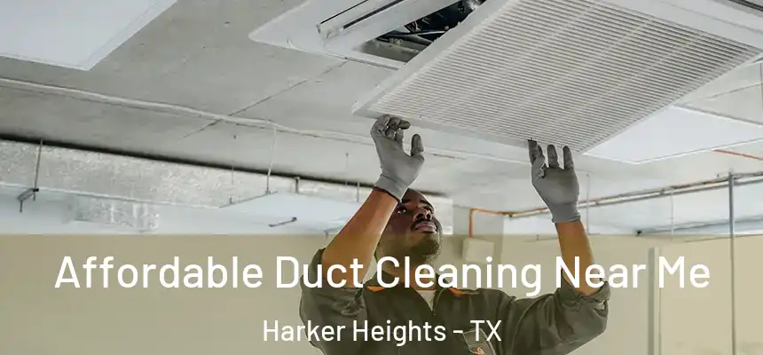 Affordable Duct Cleaning Near Me Harker Heights - TX
