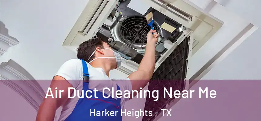 Air Duct Cleaning Near Me Harker Heights - TX