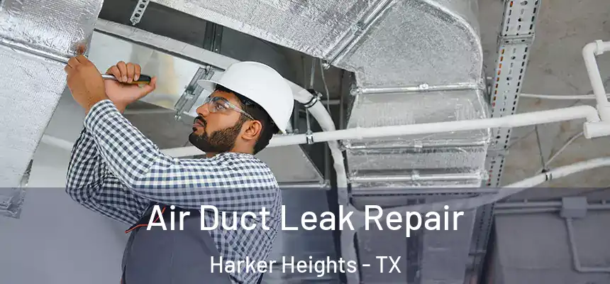 Air Duct Leak Repair Harker Heights - TX