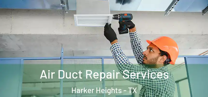 Air Duct Repair Services Harker Heights - TX