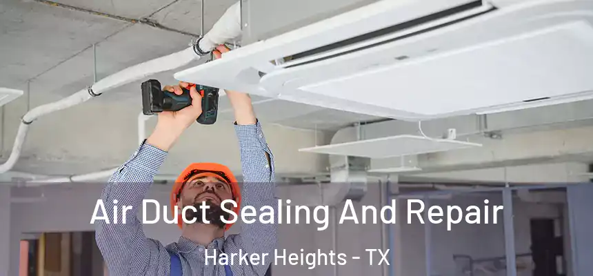 Air Duct Sealing And Repair Harker Heights - TX