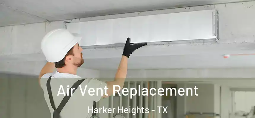 Air Vent Replacement Harker Heights - TX