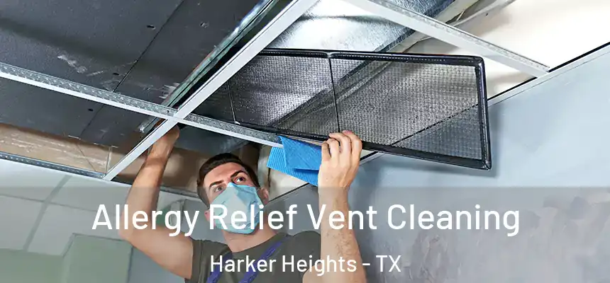 Allergy Relief Vent Cleaning Harker Heights - TX
