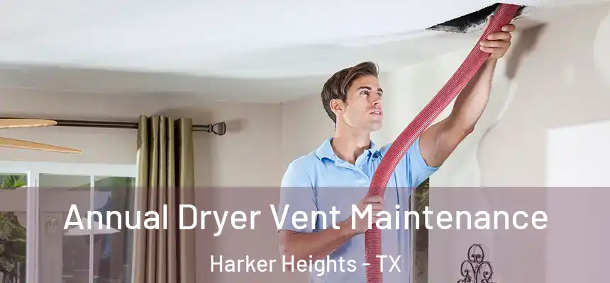 Annual Dryer Vent Maintenance Harker Heights - TX