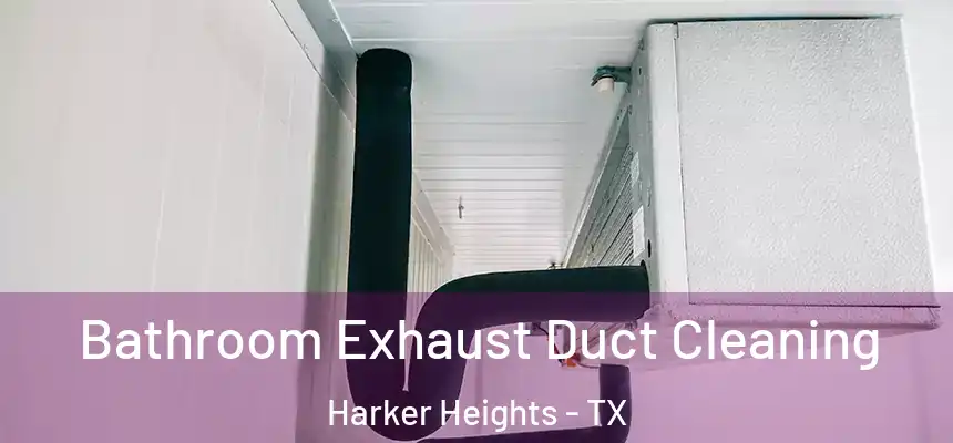  Bathroom Exhaust Duct Cleaning Harker Heights - TX