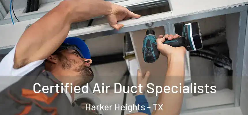  Certified Air Duct Specialists Harker Heights - TX