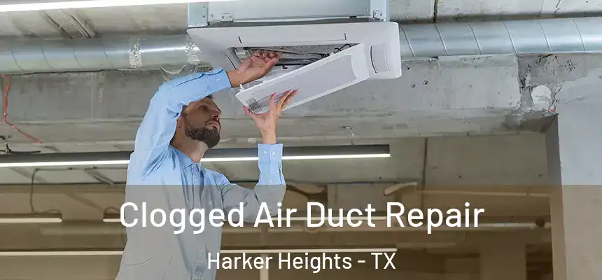 Clogged Air Duct Repair Harker Heights - TX