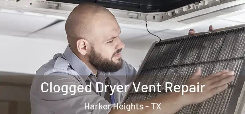Clogged Dryer Vent Repair Harker Heights - TX