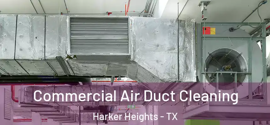  Commercial Air Duct Cleaning Harker Heights - TX