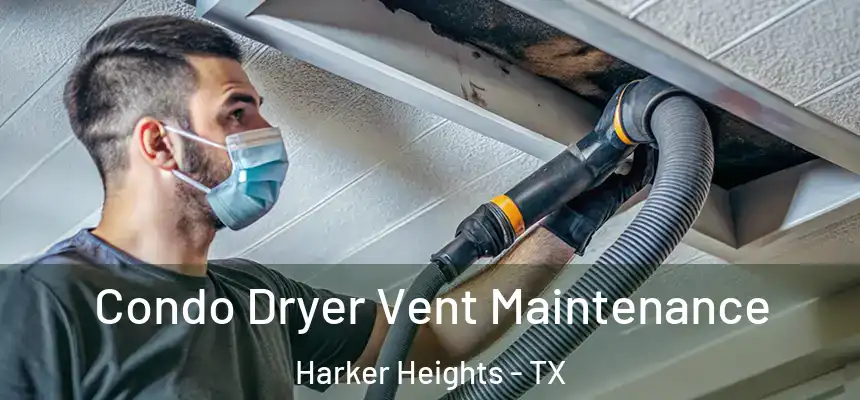  Condo Dryer Vent Maintenance Harker Heights - TX