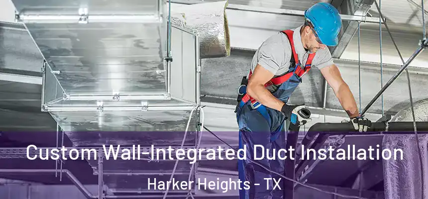  Custom Wall-Integrated Duct Installation Harker Heights - TX