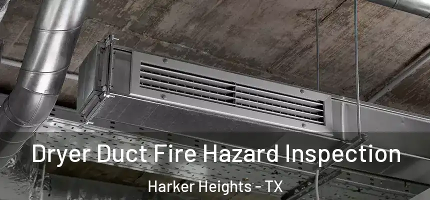 Dryer Duct Fire Hazard Inspection Harker Heights - TX
