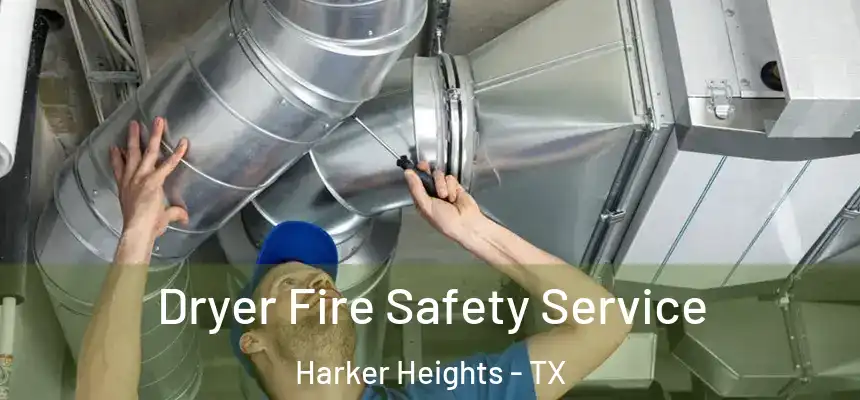 Dryer Fire Safety Service Harker Heights - TX