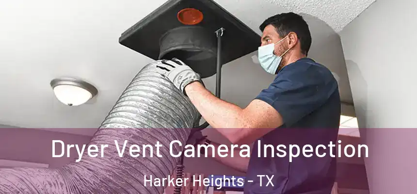  Dryer Vent Camera Inspection Harker Heights - TX