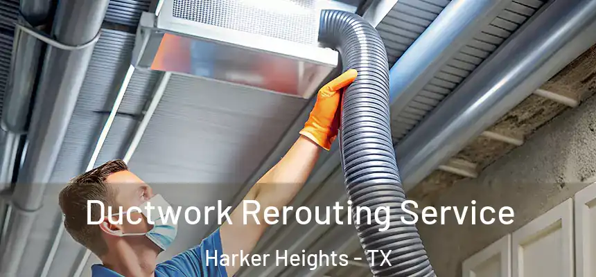 Ductwork Rerouting Service Harker Heights - TX