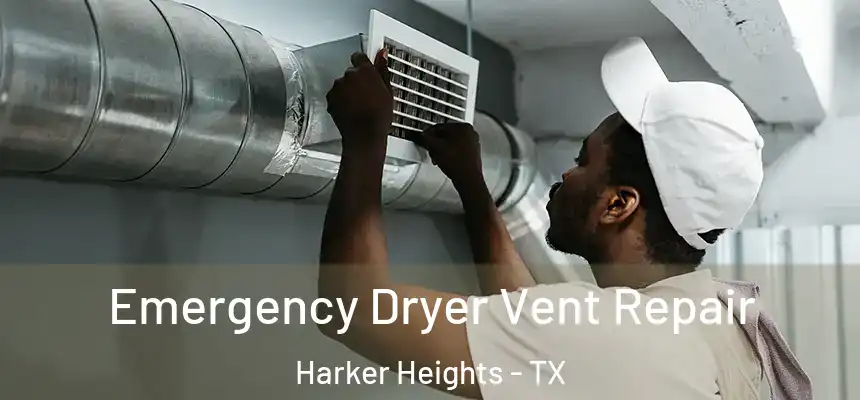 Emergency Dryer Vent Repair Harker Heights - TX