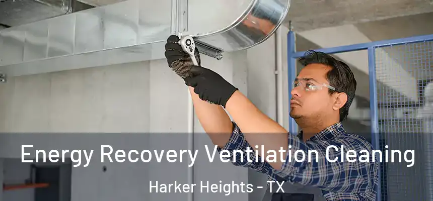 Energy Recovery Ventilation Cleaning Harker Heights - TX