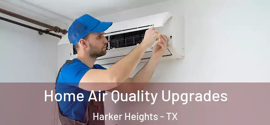 Home Air Quality Upgrades Harker Heights - TX