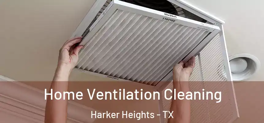 Home Ventilation Cleaning Harker Heights - TX