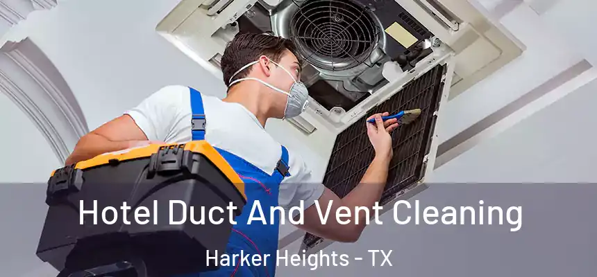Hotel Duct And Vent Cleaning Harker Heights - TX