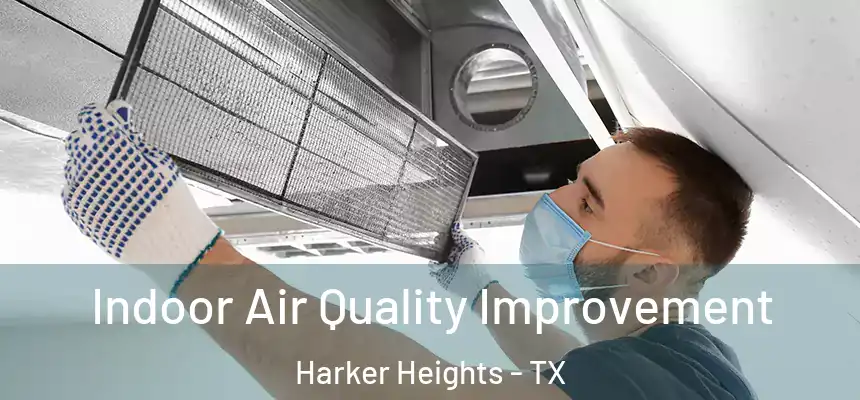 Indoor Air Quality Improvement Harker Heights - TX