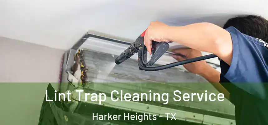 Lint Trap Cleaning Service Harker Heights - TX