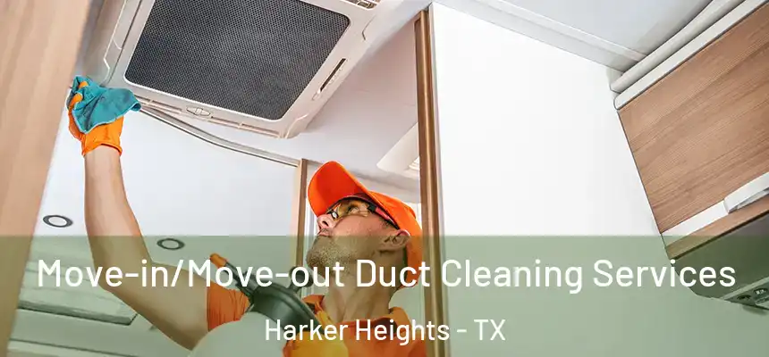 Move-in/Move-out Duct Cleaning Services Harker Heights - TX