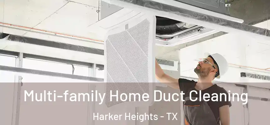 Multi-family Home Duct Cleaning Harker Heights - TX