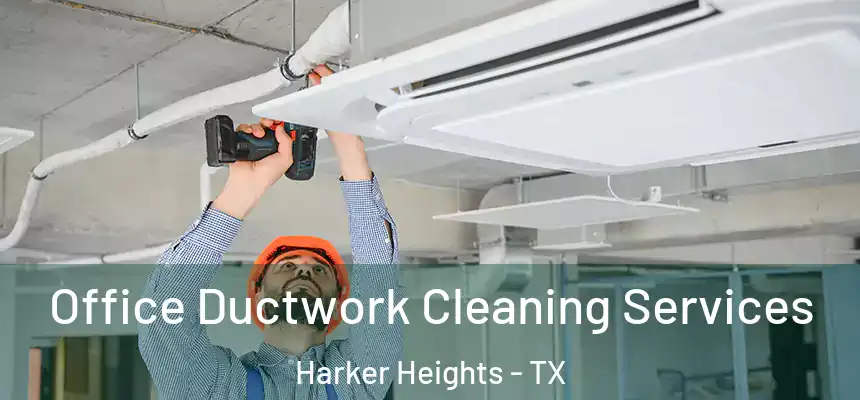 Office Ductwork Cleaning Services Harker Heights - TX