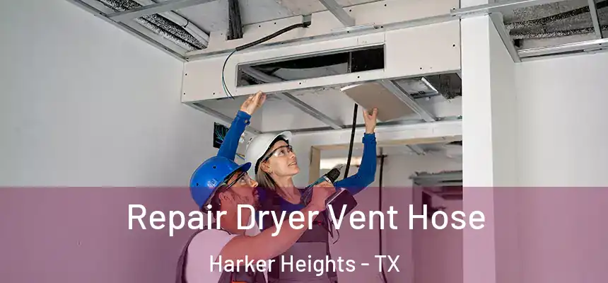 Repair Dryer Vent Hose Harker Heights - TX