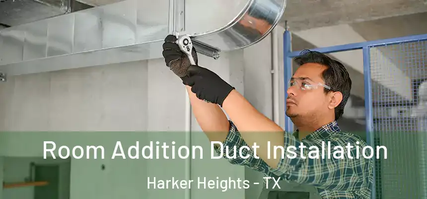  Room Addition Duct Installation Harker Heights - TX