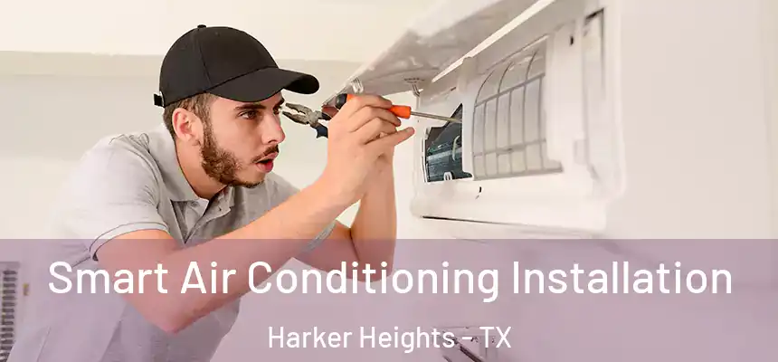  Smart Air Conditioning Installation Harker Heights - TX