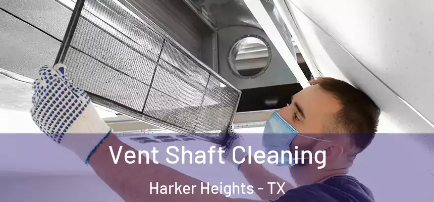  Vent Shaft Cleaning Harker Heights - TX