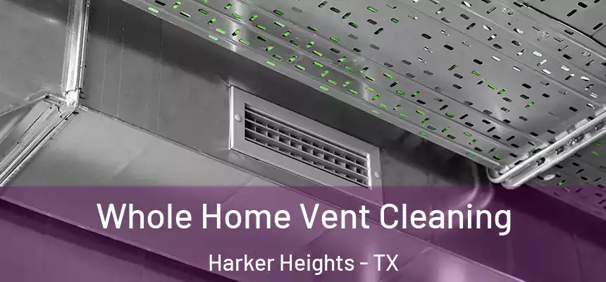 Whole Home Vent Cleaning Harker Heights - TX