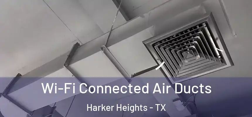 Wi-Fi Connected Air Ducts Harker Heights - TX
